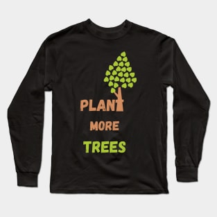 Plant More Trees - Earth Day Long Sleeve T-Shirt